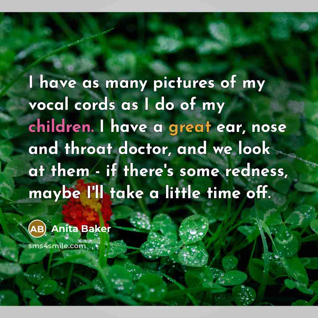 “I have as many pictures of my vocal cords as…” quote by Anita Baker