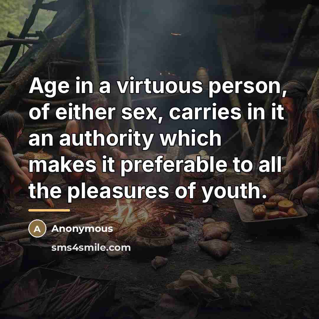 “Age in a virtuous person, of either sex, carries in…” quote by Anonymous