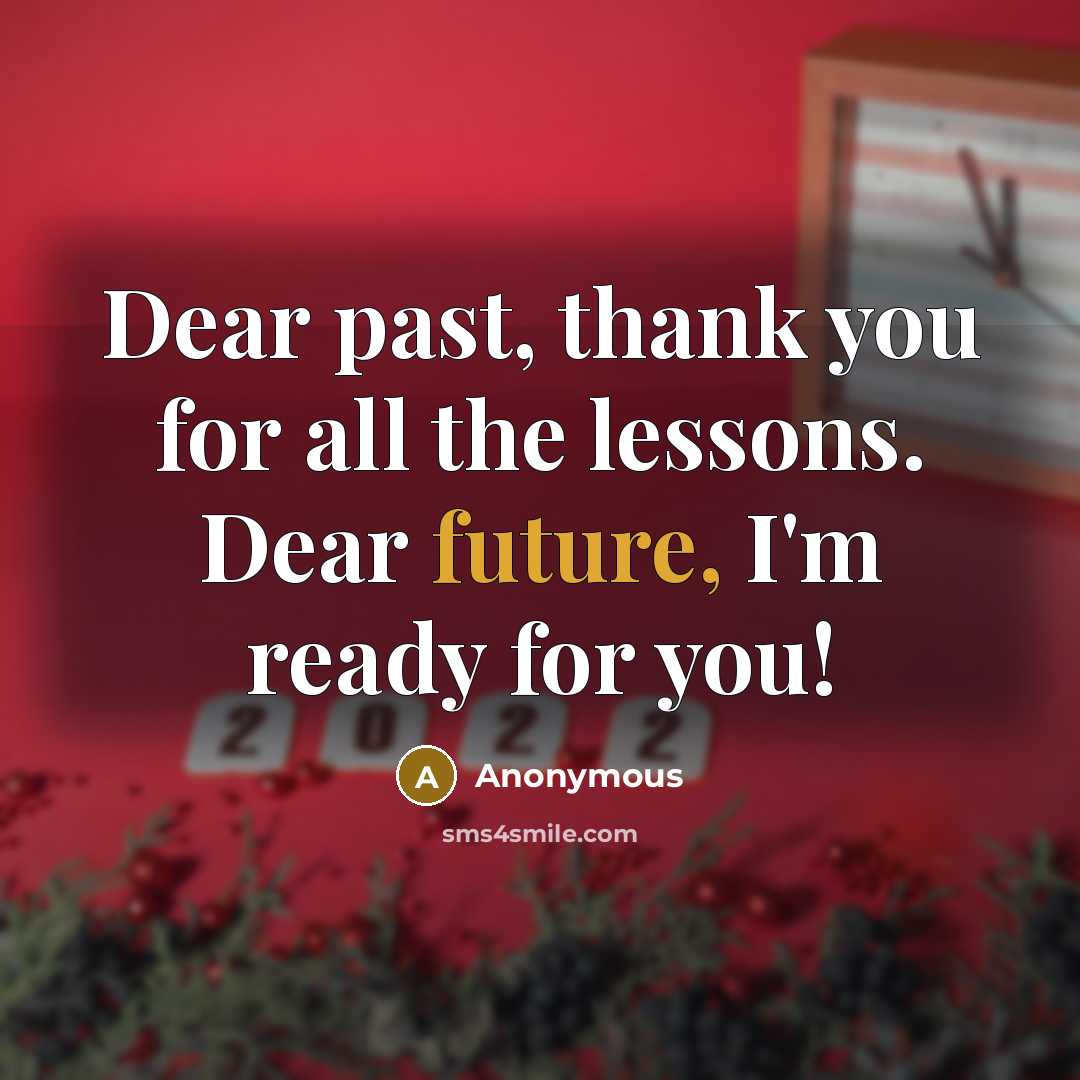 “Dear past, thank you for all the lessons. Dear future,…” quote by Anonymous