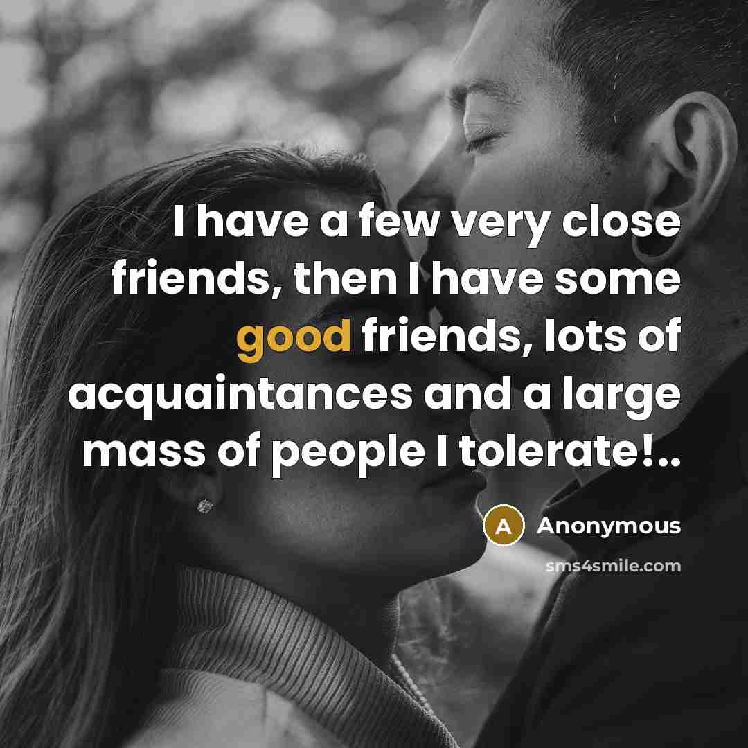 “I have a few very close friends, then I have…” quote by Anonymous