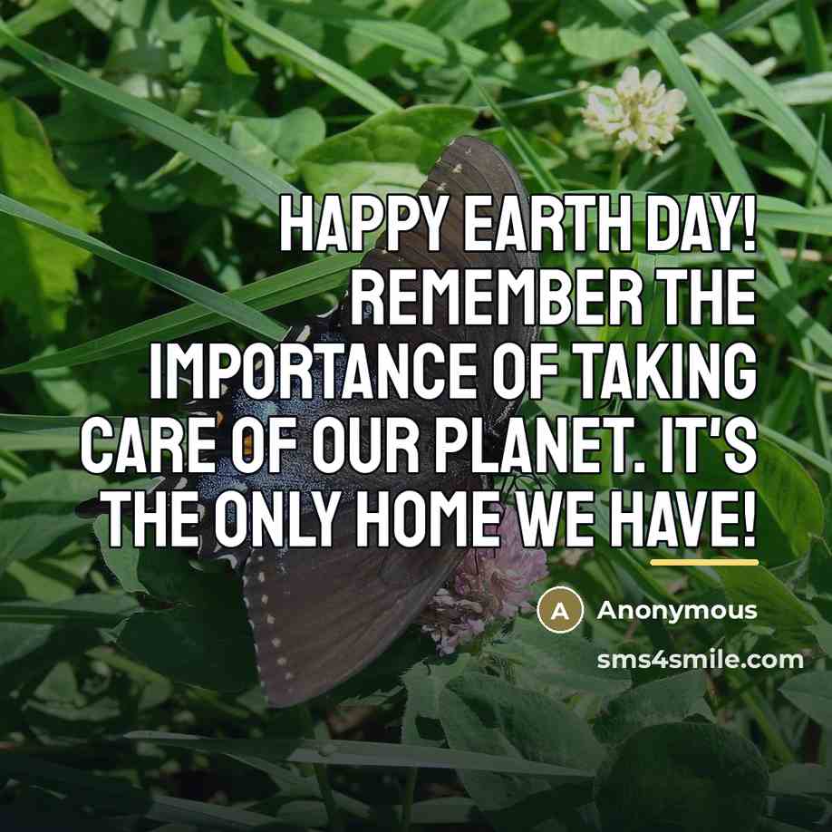 “Happy Earth Day! Remember the importance of taking care of…” quote by Anonymous