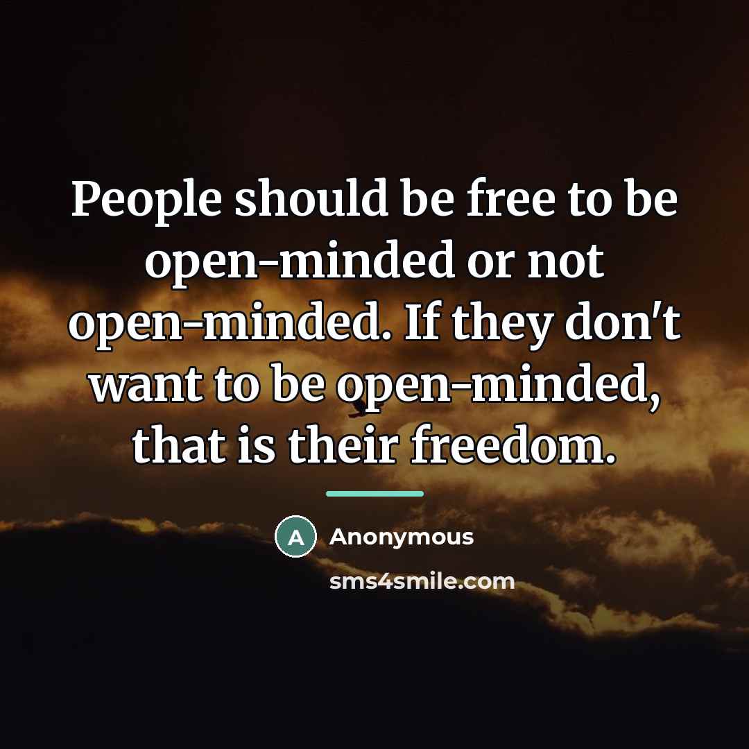 “People should be free to be open-minded or not open-minded.…” quote by Anonymous
