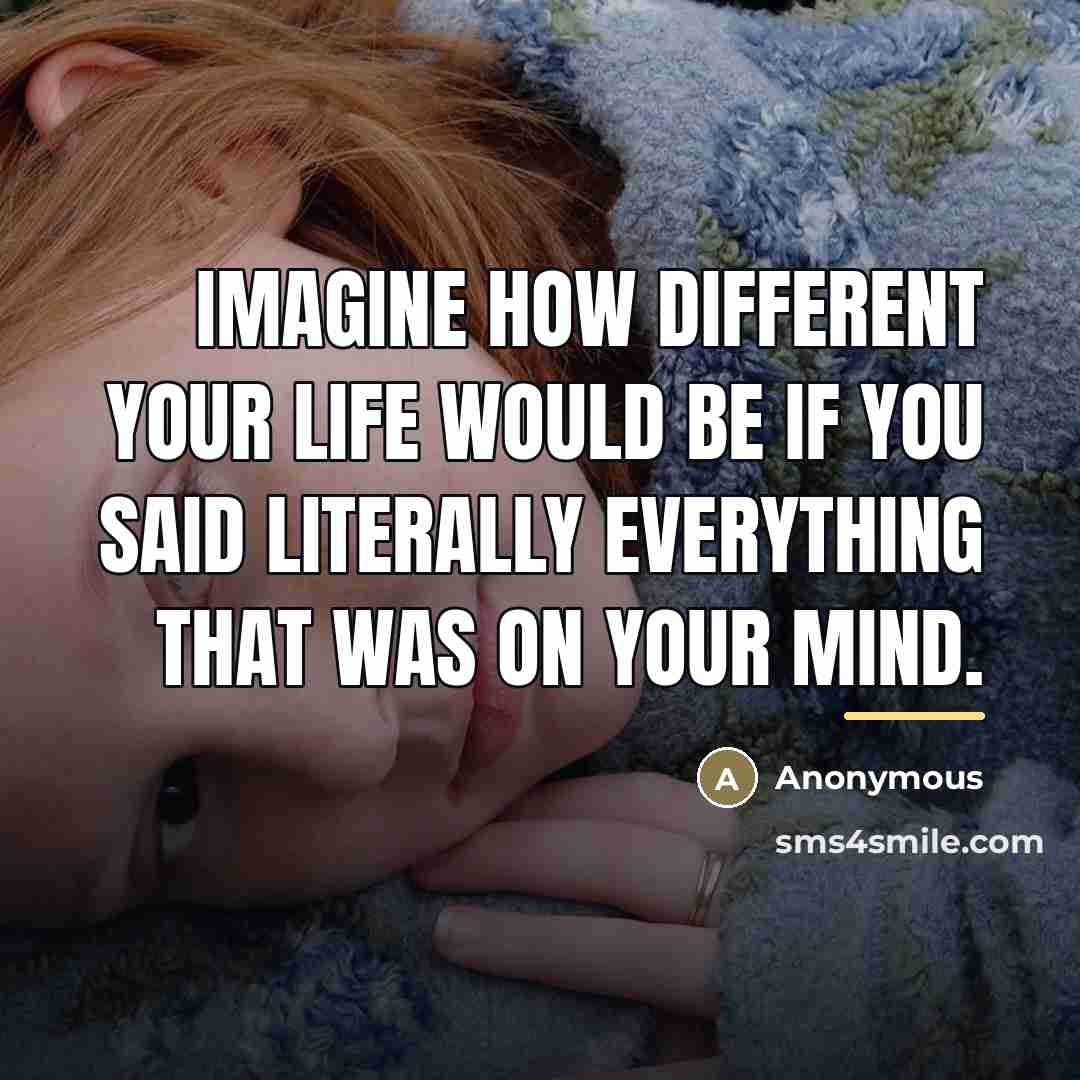 “Imagine how different your life would be if you said…” quote by Anonymous