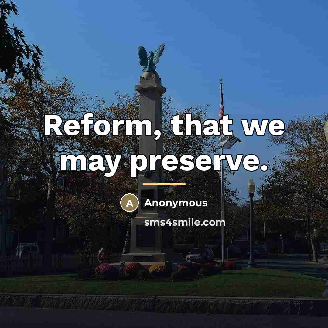 “Reform, that we may preserve.…” quote by Anonymous