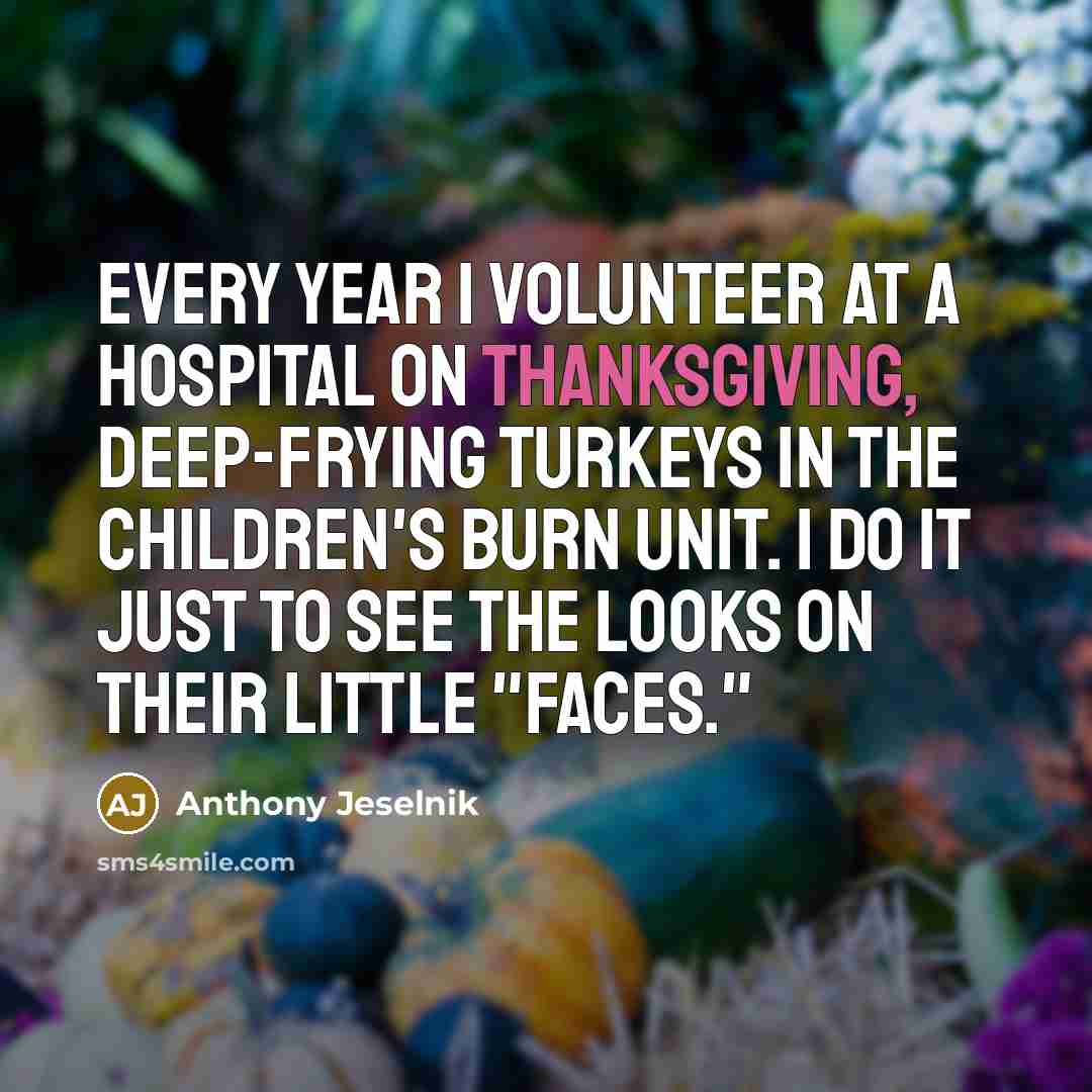 “Every year I volunteer at a hospital on Thanksgiving, deep-frying…” quote by Anthony Jeselnik