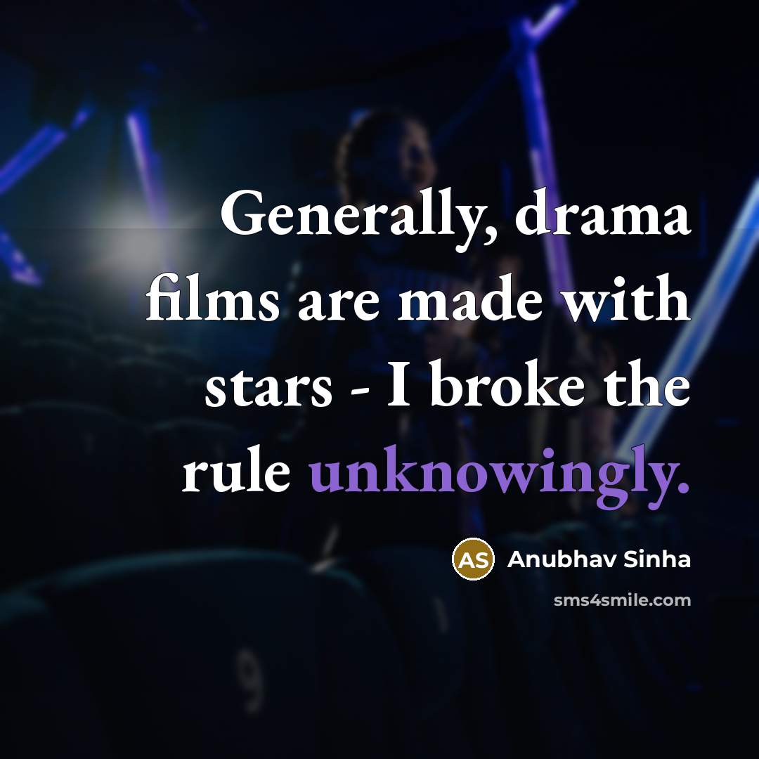 “Generally, drama films are made with stars - I broke…” quote by Anubhav Sinha
