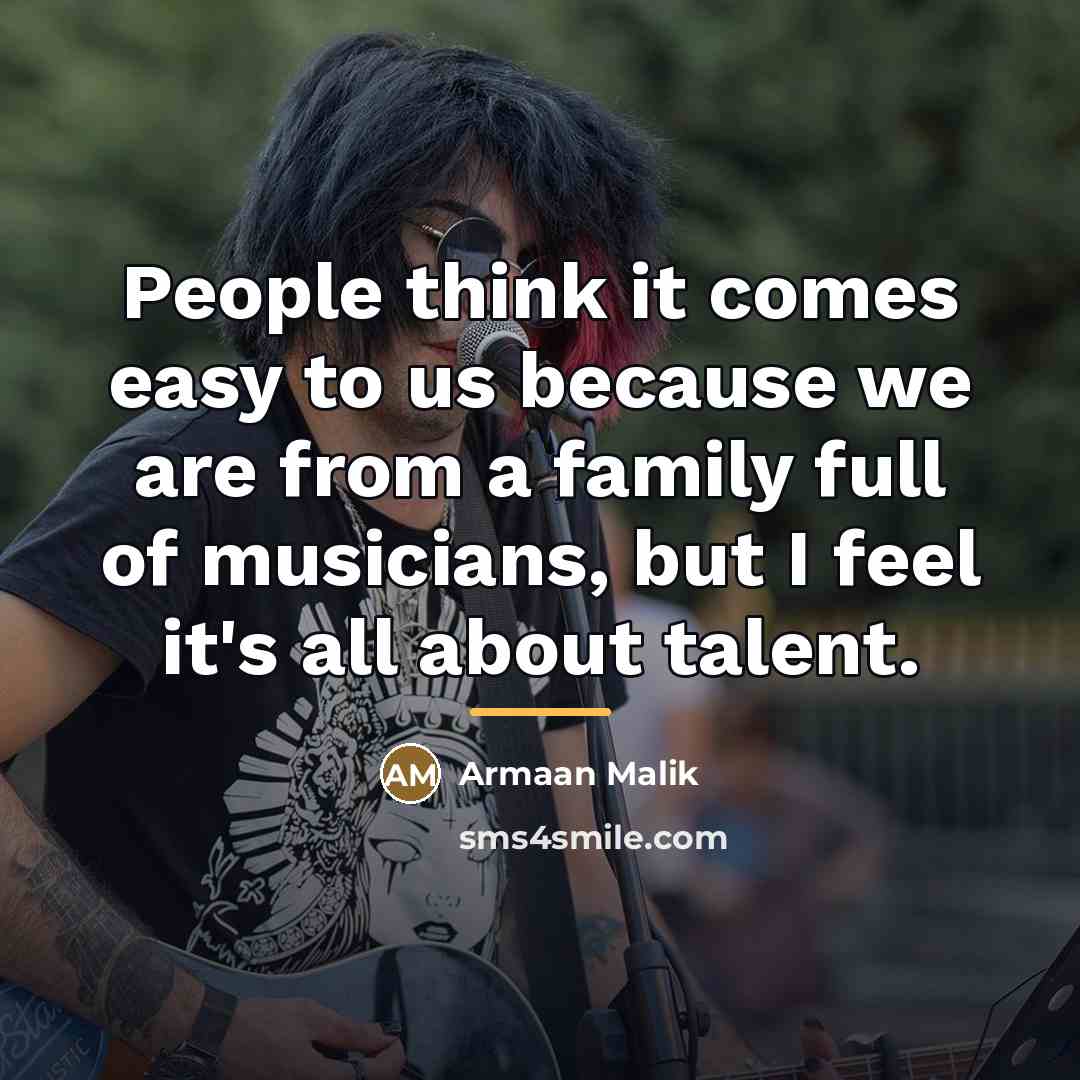 “People think it comes easy to us because we are…” quote by Armaan Malik