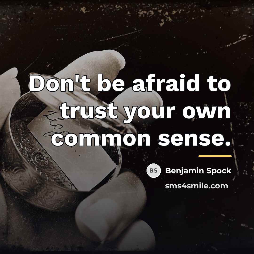 “Don't be afraid to trust your own common sense.…” quote by Benjamin Spock