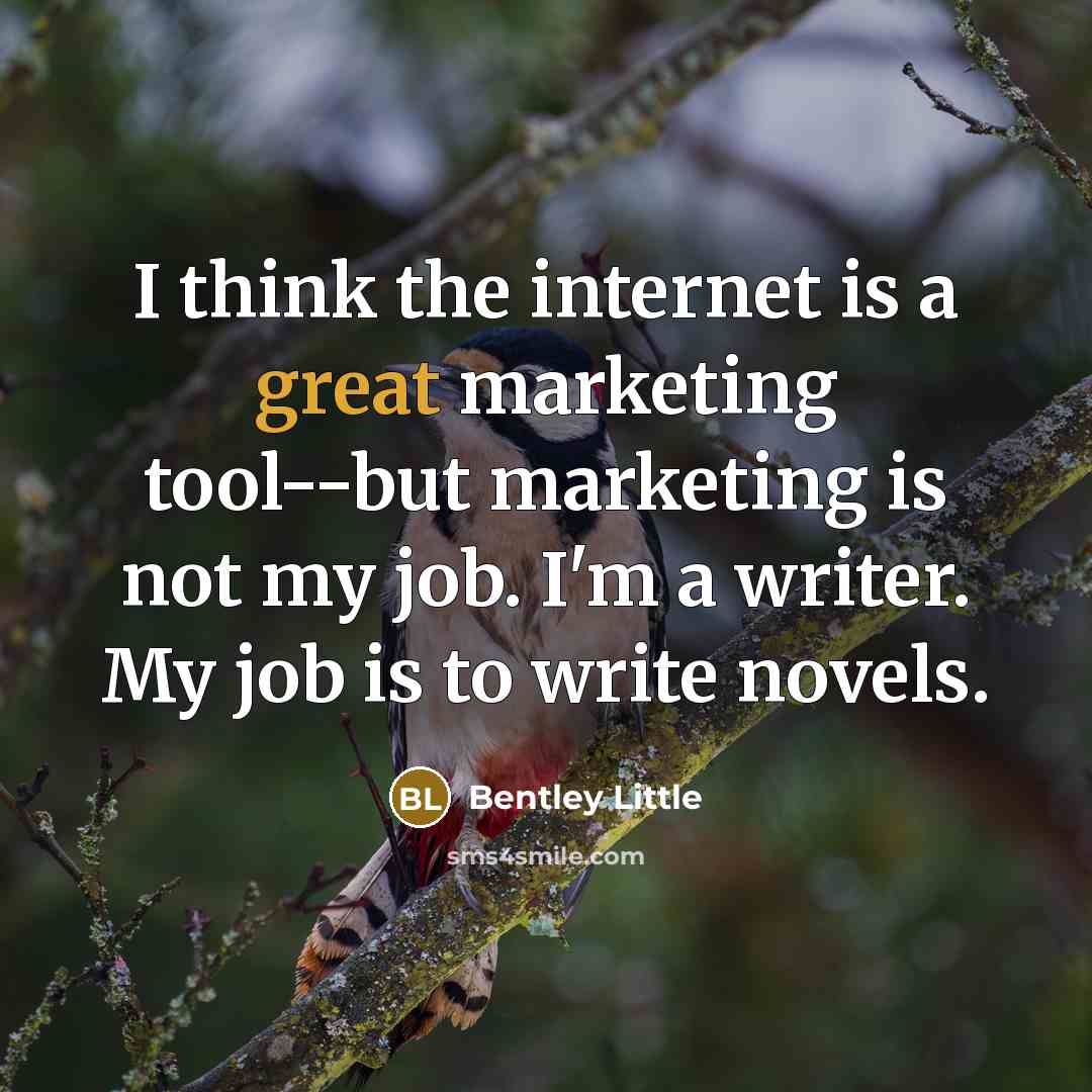 “I think the internet is a great marketing tool--but marketing…” quote by Bentley Little