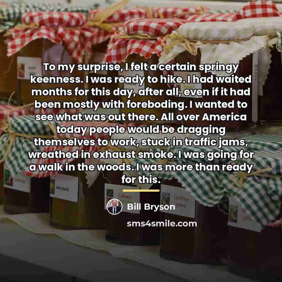 “To my surprise, I felt a certain springy keenness. I…” quote by Bill Bryson