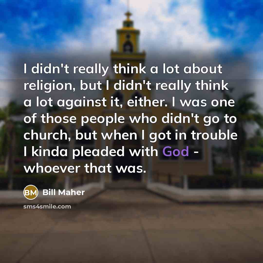 “I didn't really think a lot about religion, but I…” quote by Bill Maher