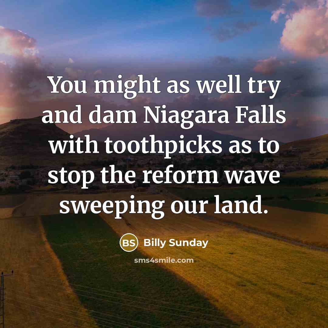 “You might as well try and dam Niagara Falls with…” quote by Billy Sunday