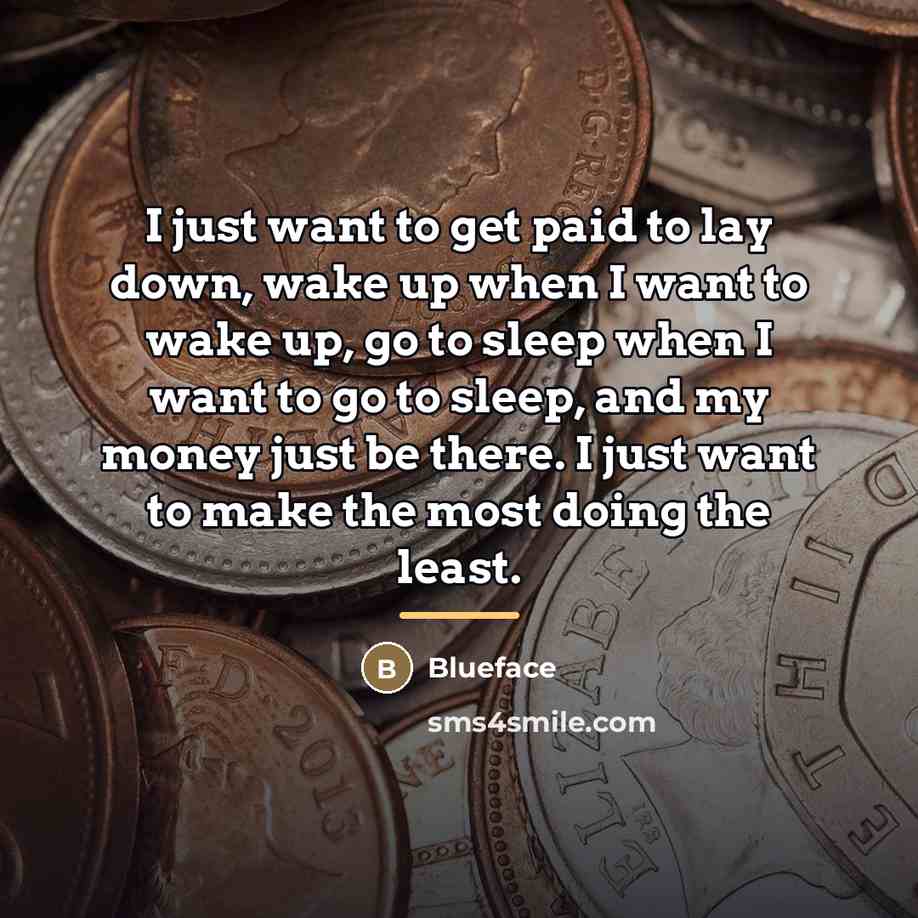 “I just want to get paid to lay down, wake…” quote by Blueface