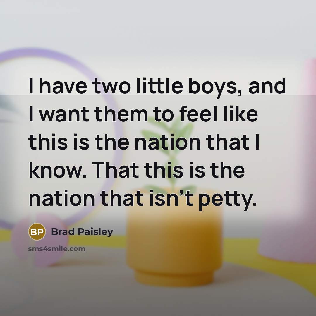 “I have two little boys, and I want them to…” quote by Brad Paisley