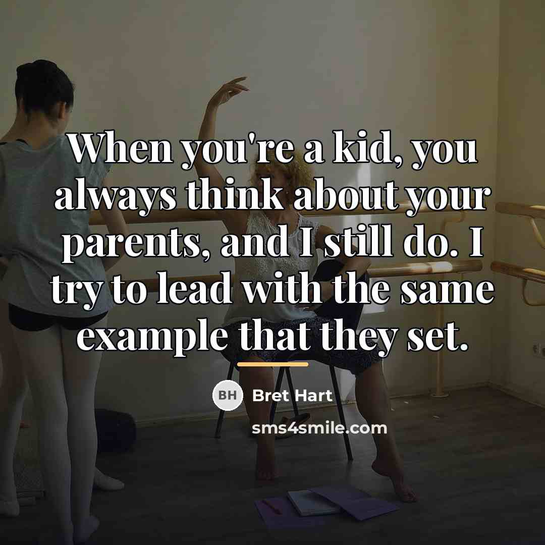“When you're a kid, you always think about your parents,…” quote by Bret Hart