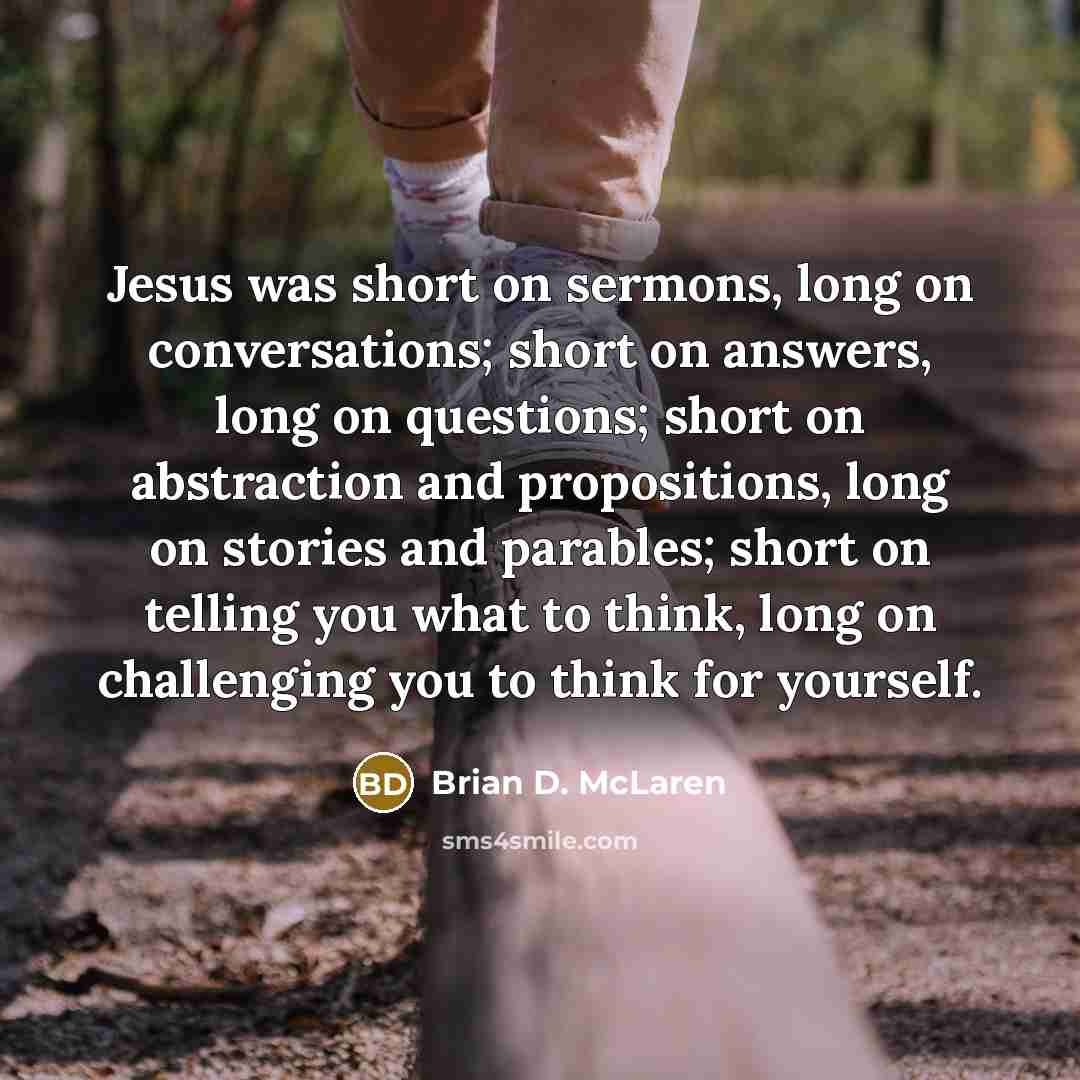 “Jesus was short on sermons, long on conversations; short on…” quote by Brian D. McLaren