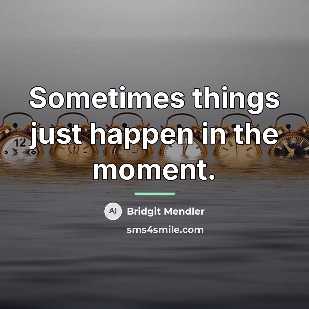 “Sometimes things just happen in the moment.…” quote by Bridgit Mendler