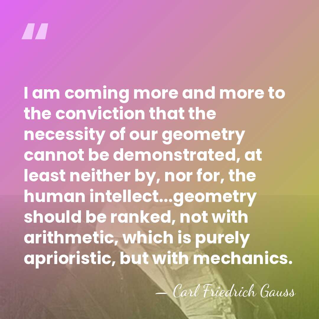 I am coming more and more to the conviction that the necessity&hellip; - Carl Friedrich Gauss
