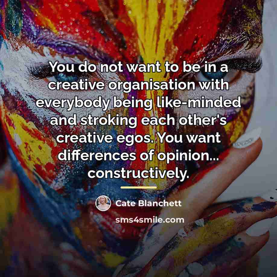 “You do not want to be in a creative organisation…” quote by Cate Blanchett