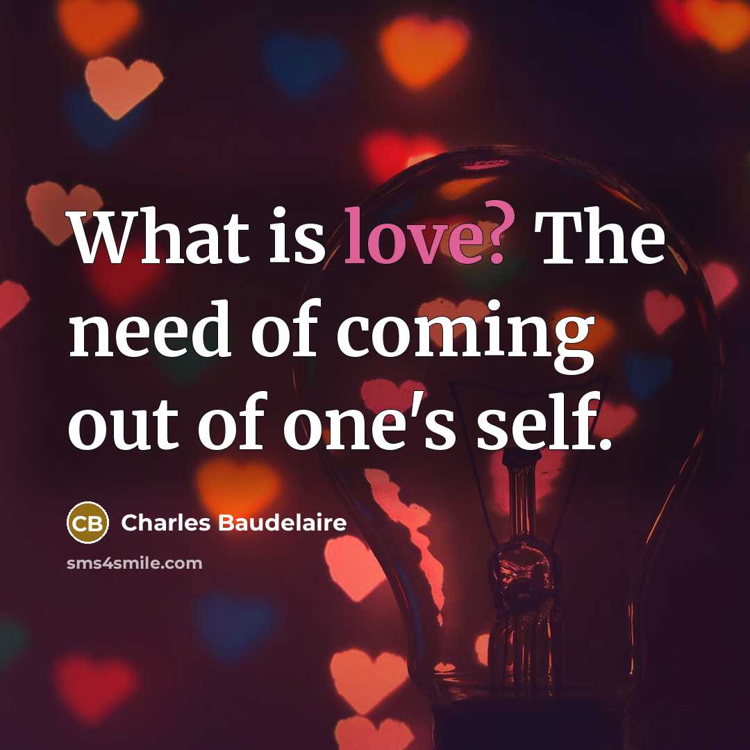 “What is love? The need of coming out of one's…” quote by Charles Baudelaire