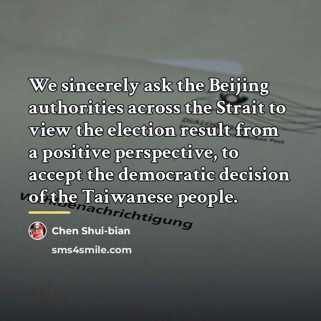“We sincerely ask the Beijing authorities across the Strait to…” quote by Chen Shui-bian