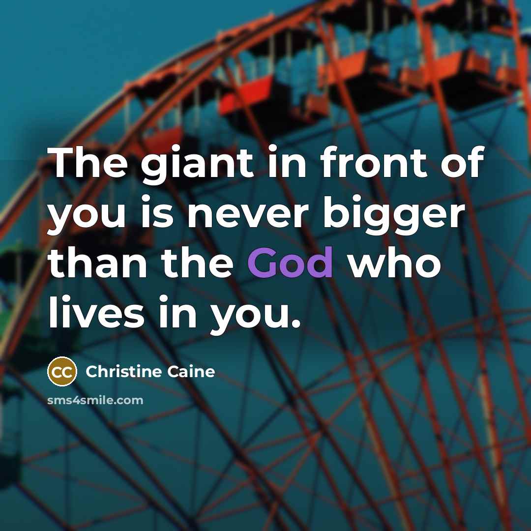 “The giant in front of you is never bigger than…” quote by Christine Caine