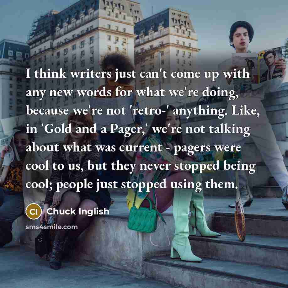 “I think writers just can't come up with any new…” quote by Chuck Inglish