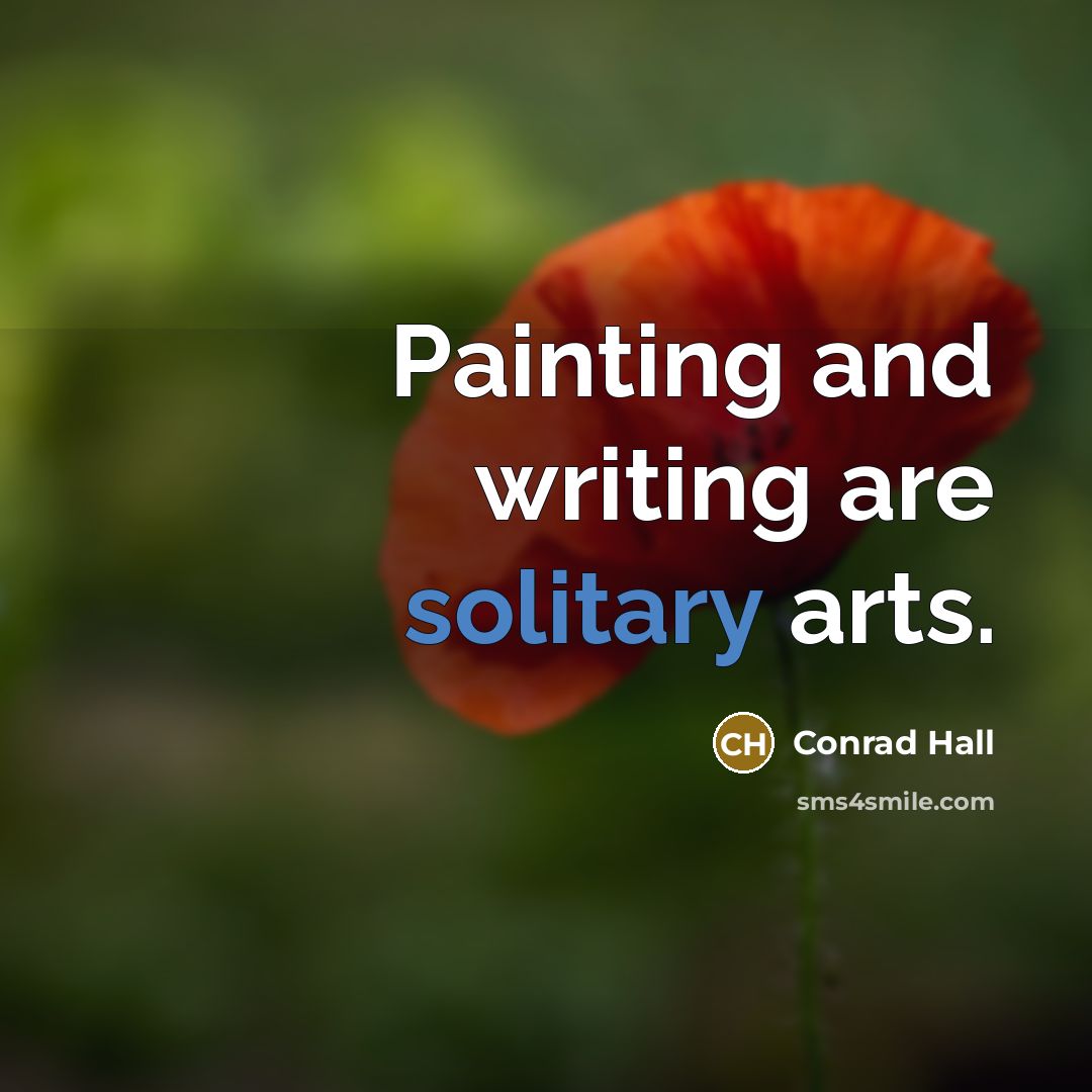 “Painting and writing are solitary arts.…” quote by Conrad Hall