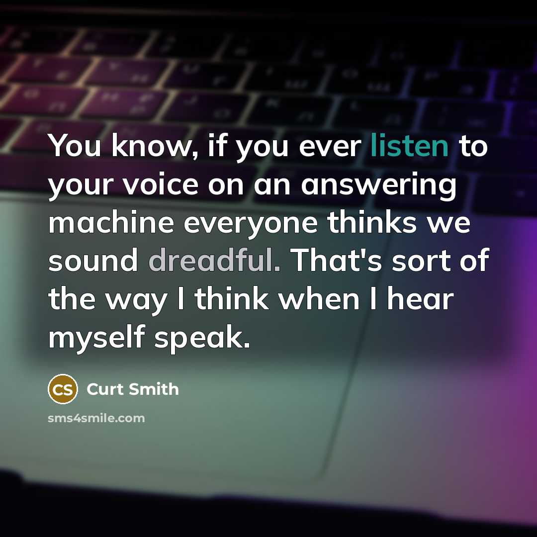“You know, if you ever listen to your voice on…” quote by Curt Smith