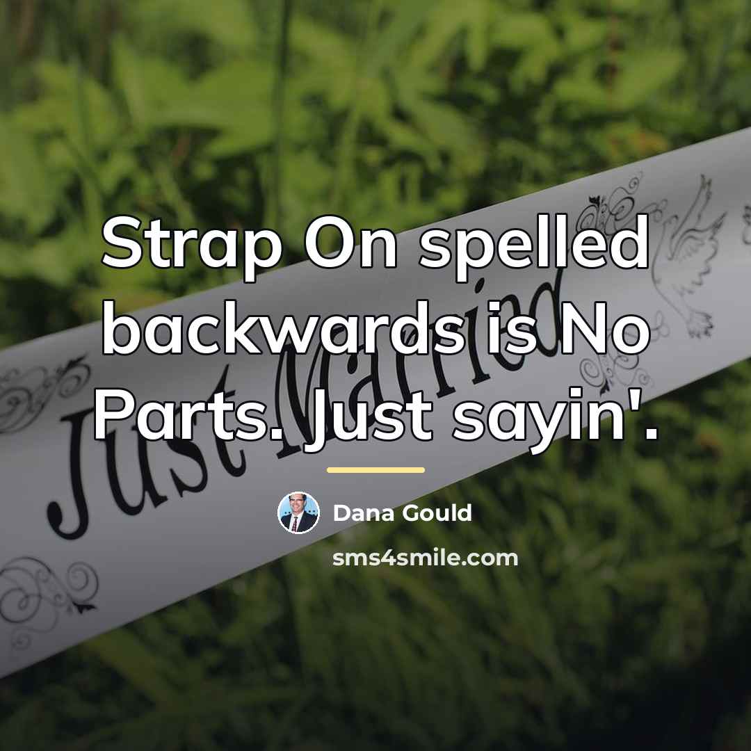 “Strap On spelled backwards is No Parts. Just sayin'.…” quote by Dana Gould