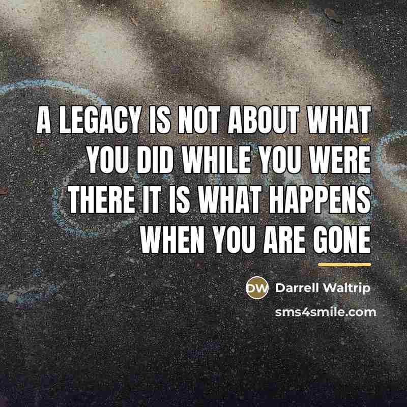 “A legacy is not about what you did while you…” quote by Darrell Waltrip