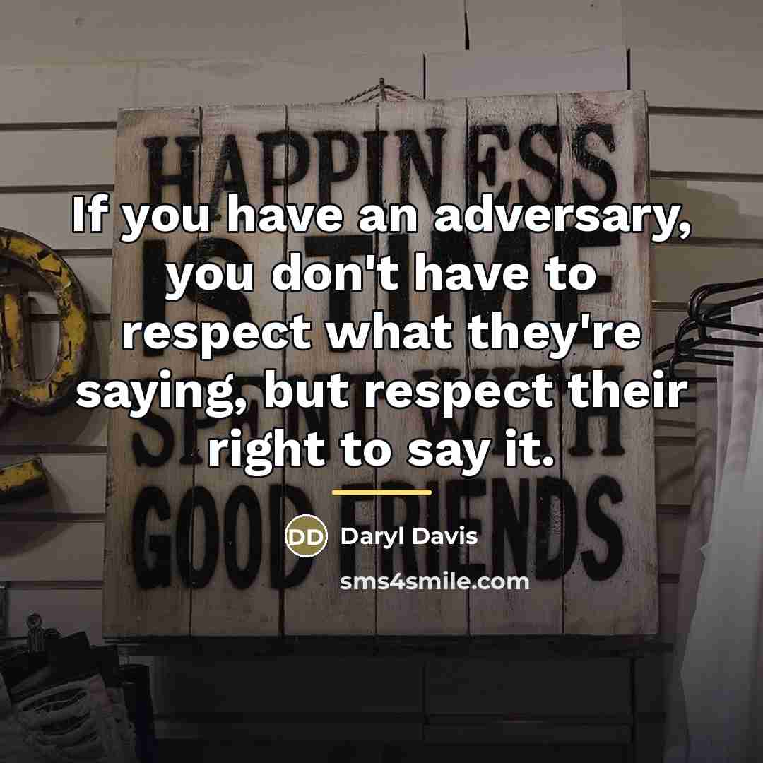 “If you have an adversary, you don't have to respect…” quote by Daryl Davis