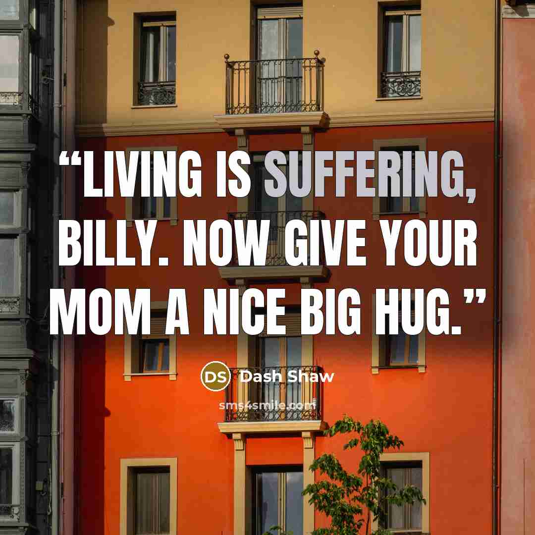 “Living is suffering, Billy. Now give your mom a nice big hug.” quote by Dash Shaw