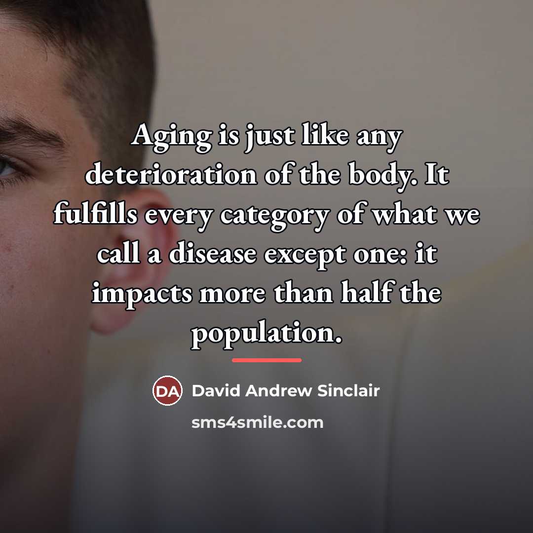 “Aging is just like any deterioration of the body. It…” quote by David Andrew Sinclair