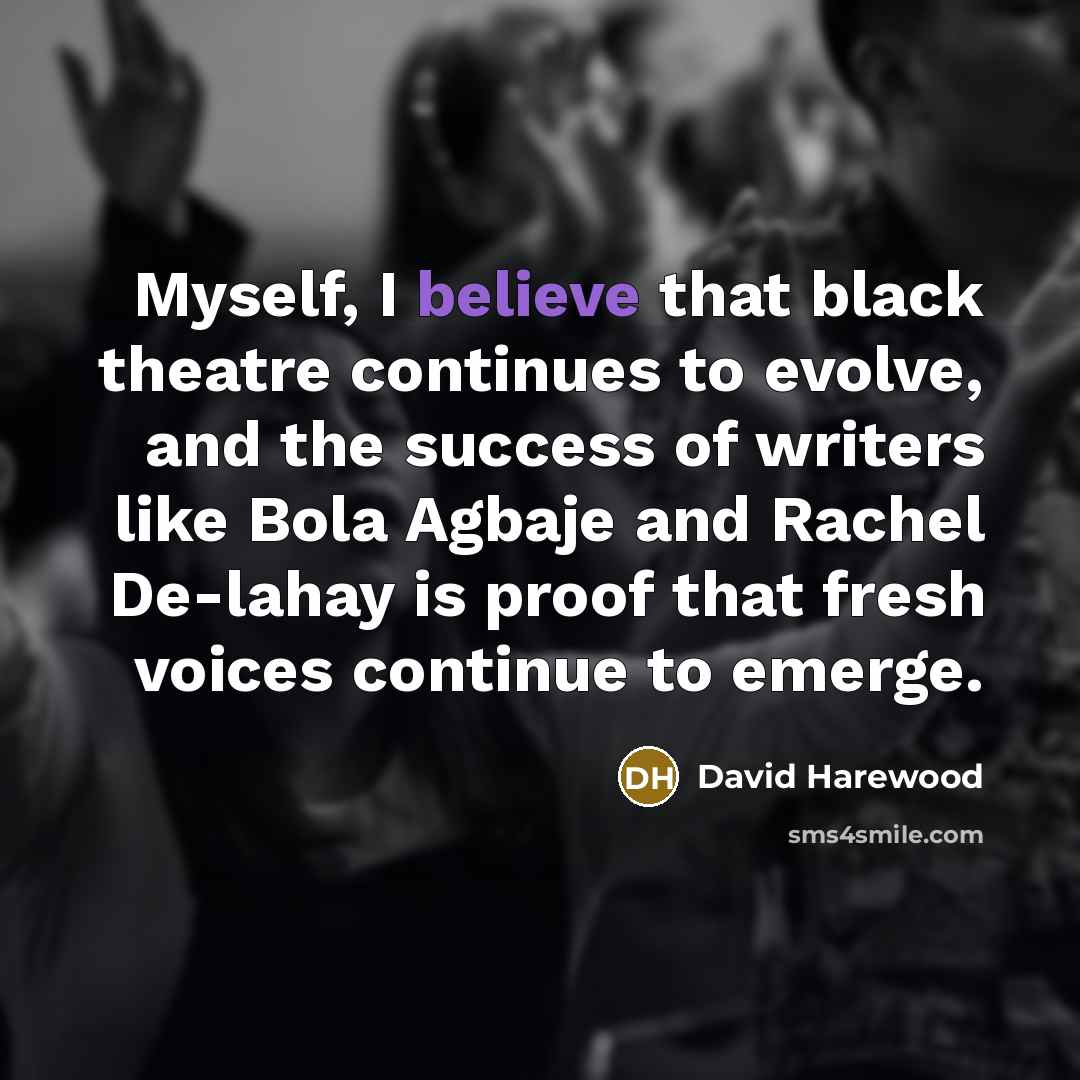 “Myself, I believe that black theatre continues to evolve, and…” quote by David Harewood