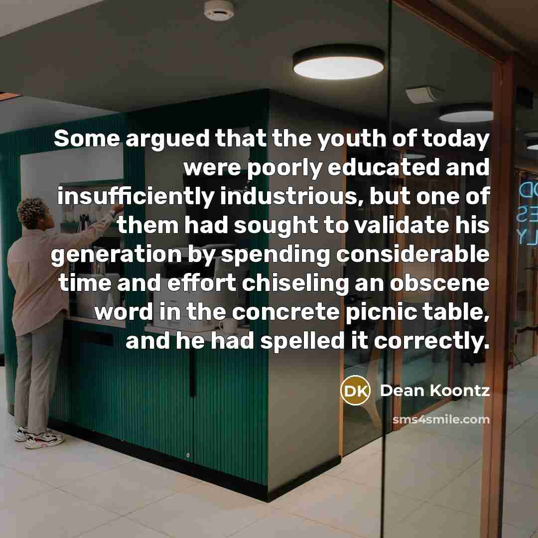 “Some argued that the youth of today were poorly educated…” quote by Dean Koontz