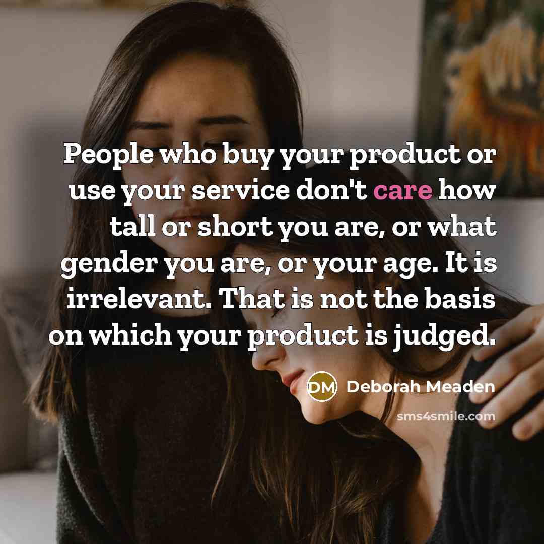 “People who buy your product or use your service don't…” quote by Deborah Meaden