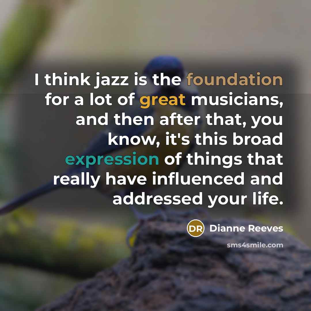 “I think jazz is the foundation for a lot of…” quote by Dianne Reeves