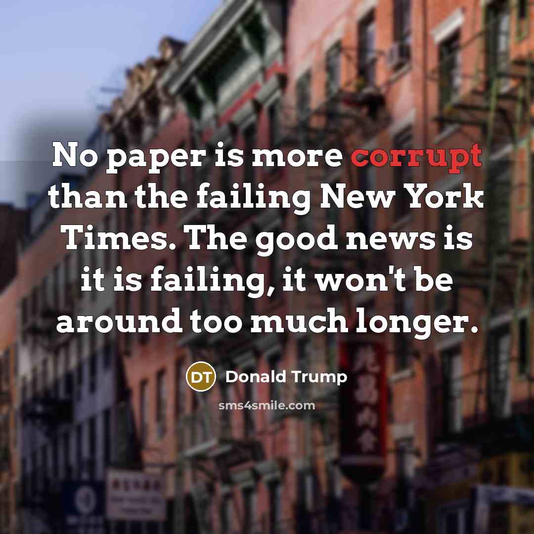 “No paper is more corrupt than the failing New York…” quote by Donald Trump