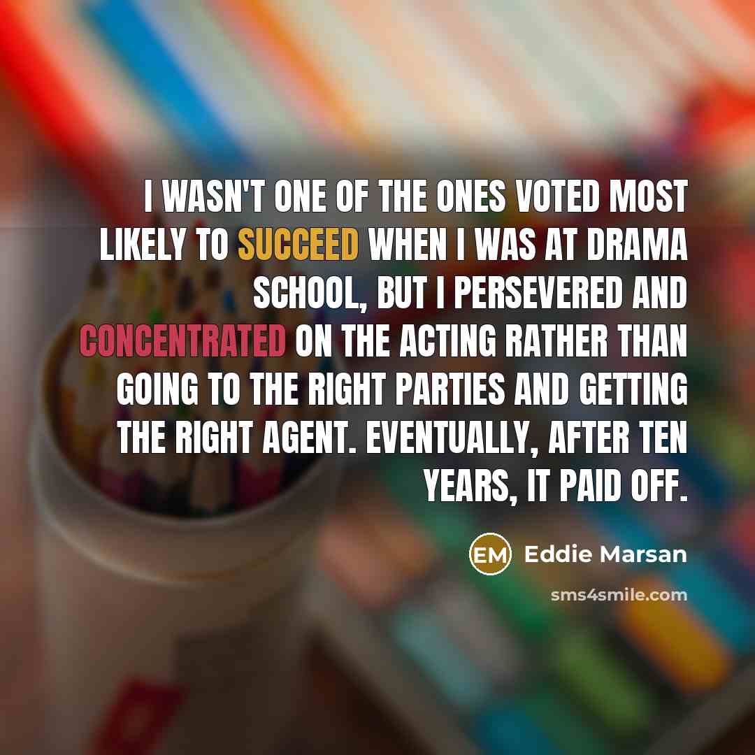 “I wasn't one of the ones voted most likely to…” quote by Eddie Marsan