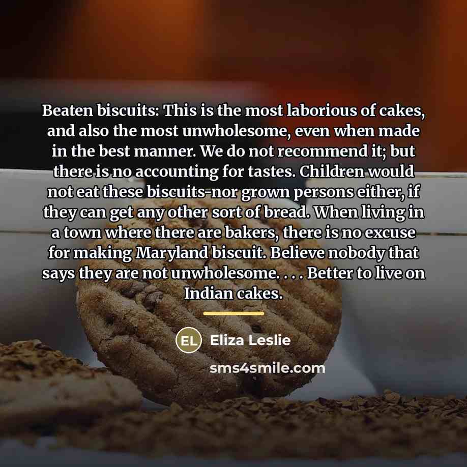 “Beaten biscuits: This is the most laborious of cakes, and…” quote by Eliza Leslie