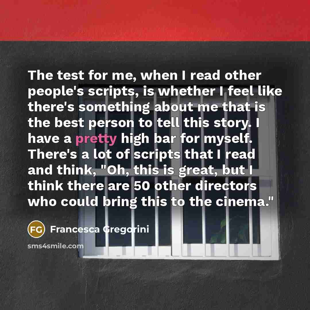“The test for me, when I read other people's scripts,…” quote by Francesca Gregorini