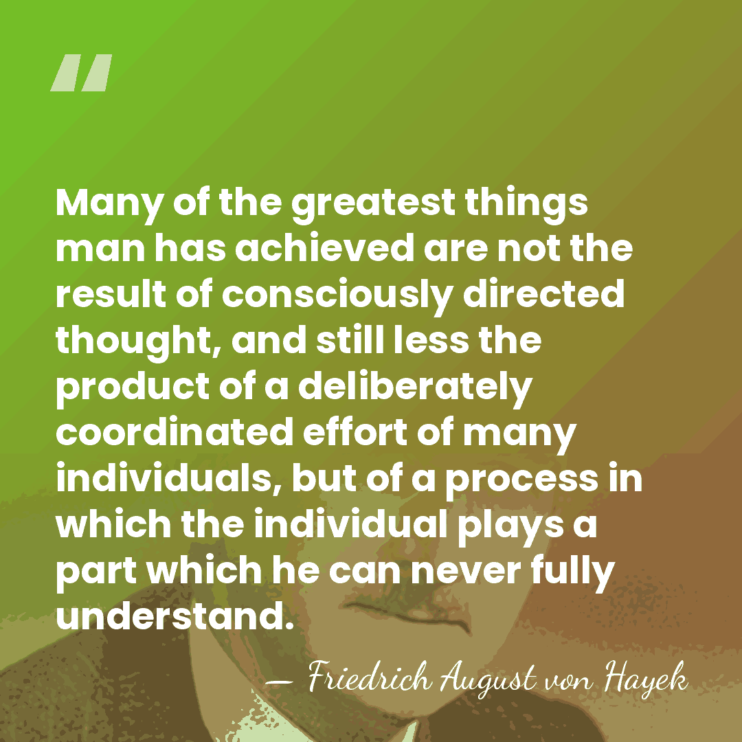 Many of the greatest things man has achieved are not the result&hellip; - Friedrich August von Hayek