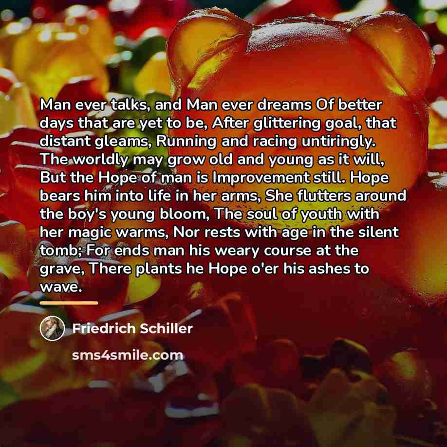 “Man ever talks, and Man ever dreams Of better days…” quote by Friedrich Schiller