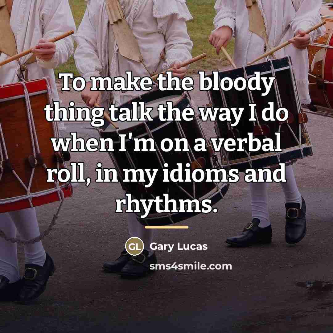 “To make the bloody thing talk the way I do…” quote by Gary Lucas