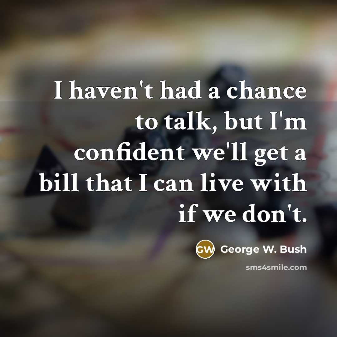 “I haven't had a chance to talk, but I'm confident…” quote by George W. Bush