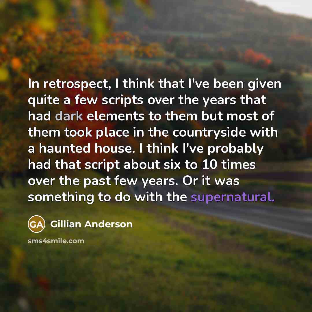 “In retrospect, I think that I've been given quite a…” quote by Gillian Anderson