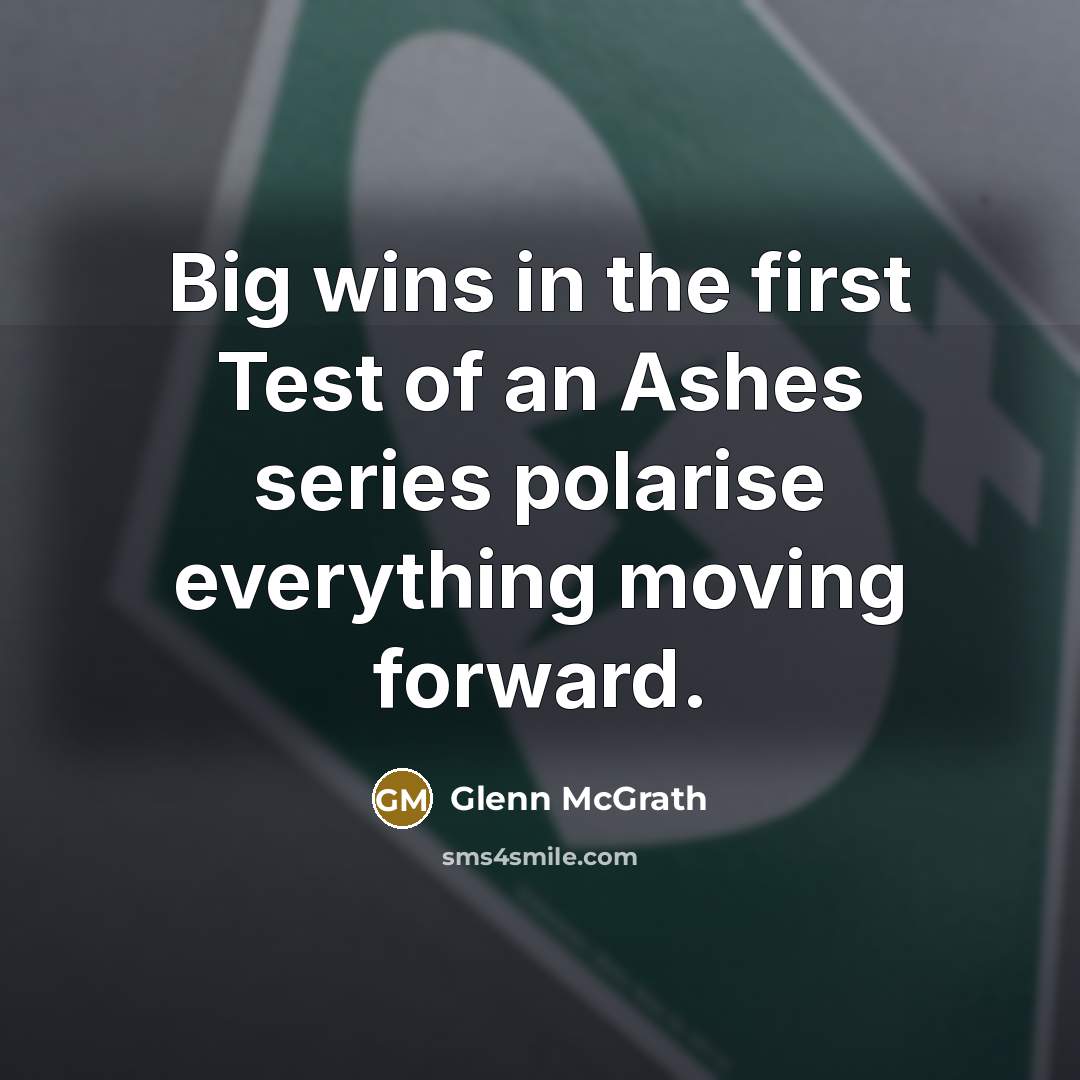 “Big wins in the first Test of an Ashes series…” quote by Glenn McGrath
