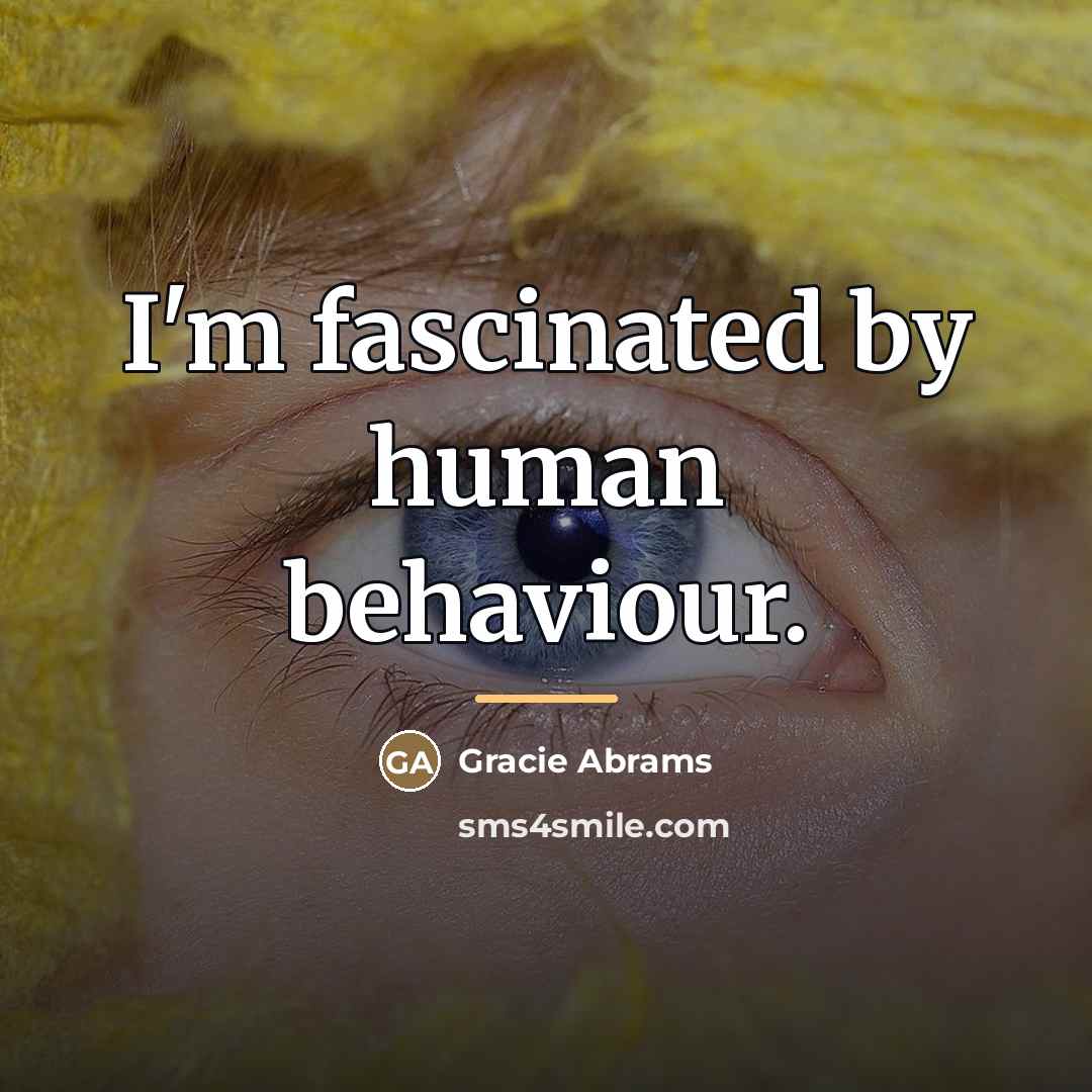 “I'm fascinated by human behaviour.…” quote by Gracie Abrams