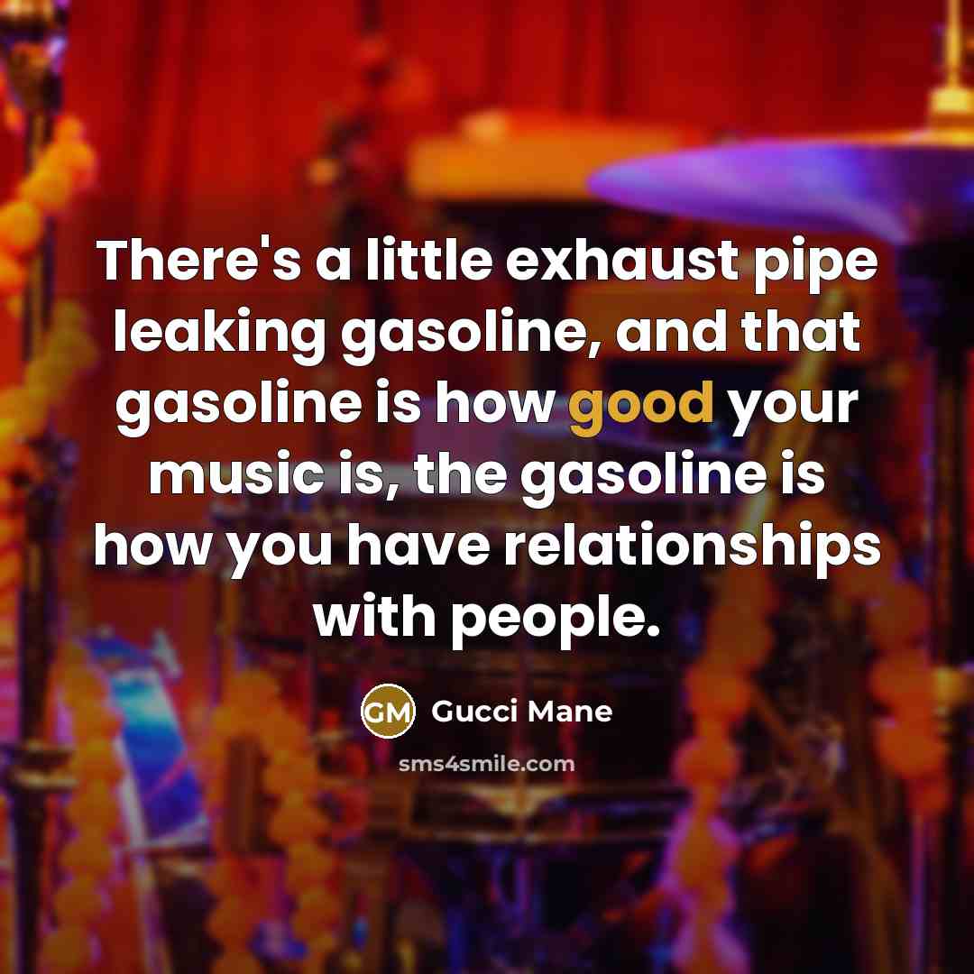 “There's a little exhaust pipe leaking gasoline, and that gasoline…” quote by Gucci Mane